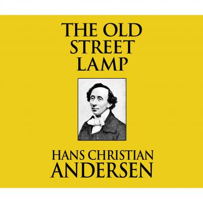 The Old Street Lamp (Unabridged) - Hans Christian Andersen 