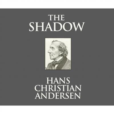 The Shadow (Unabridged) - Hans Christian Andersen 