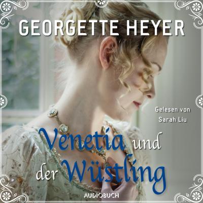 Venetia und der Wüstling (Ungekürzt) - Georgette  Heyer 