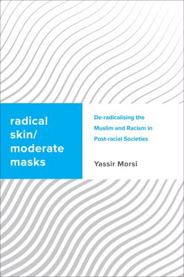 Radical Skin, Moderate Masks - Yassir Morsi Challenging Migration Studies