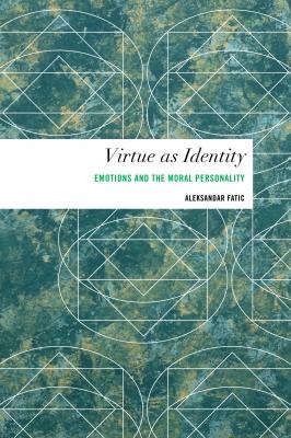 Virtue as Identity - Aleksandar Fatic Values and Identities: Crossing Philosophical Borders