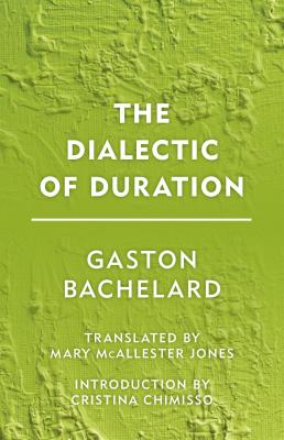 The Dialectic of Duration - Gaston Bachelard Groundworks