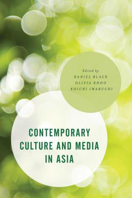 Contemporary Culture and Media in Asia - Отсутствует Asian Cultural Studies: Transnational and Dialogic Approaches