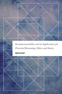 Incommensurability and its Implications for Practical Reasoning, Ethics and Justice - Martijn Boot Values and Identities: Crossing Philosophical Borders
