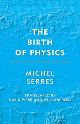 The Birth of Physics - Michel Serres Groundworks