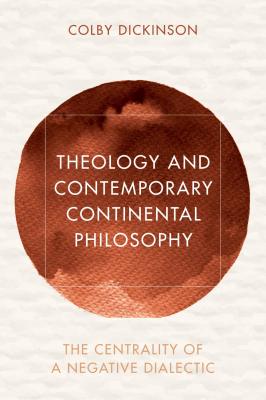 Theology and Contemporary Continental Philosophy - Colby Dickinson 