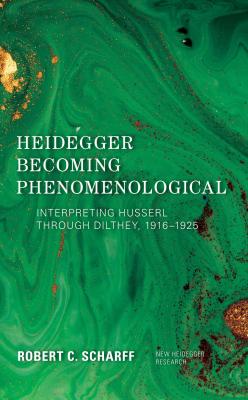 Heidegger Becoming Phenomenological - Robert C. Scharff 