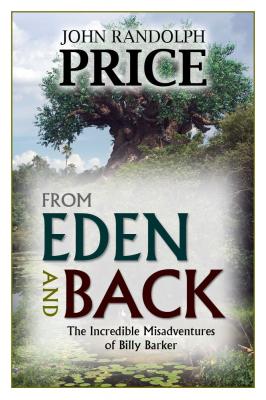 From Eden and Back: The Incredible Misadventures of Billy Barker - John Randolph Price 