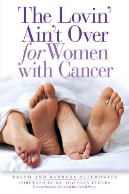 The Lovin' Ain't Over for Women with Cancer - Ralph  Alterowitz 