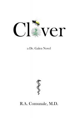Clover: A Dr. Galen Novel - R. A. Comunale M.D. 