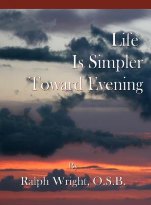 Life Is Simpler Toward Evening - Father Ralph Wright 