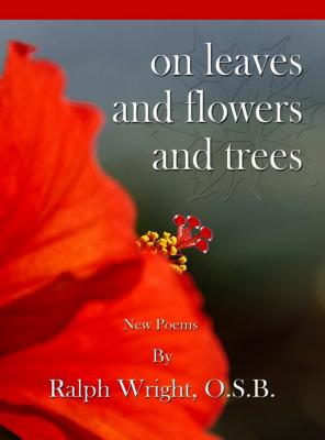 On Leaves and Flowers and Trees - Father Ralph Wright 