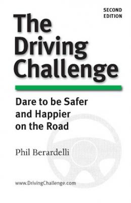 The Driving Challenge: Dare to Be Safer and Happier on the Road - Phil Berardelli 