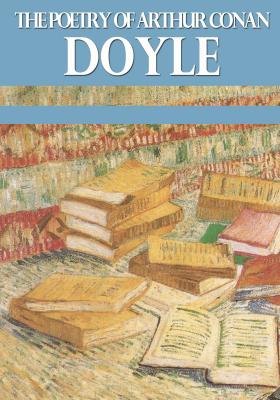 The Poetry of Arthur Conan Doyle - Arthur Conan Doyle 