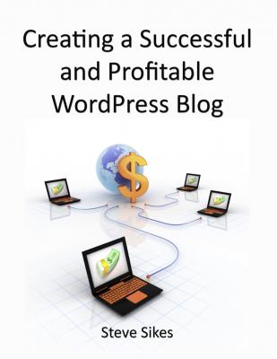 Creating a Successful and Profitable Wordpress Blog - Steve Sikes 