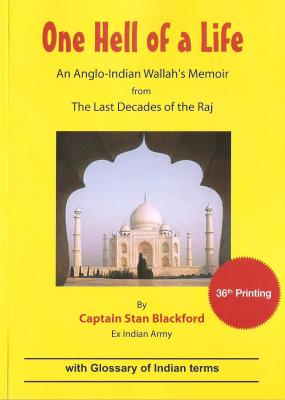 One Hell Of a Life: An Anglo-Indian Wallah's Memoir from the Last Decades of the Raj - Stan Blackford 