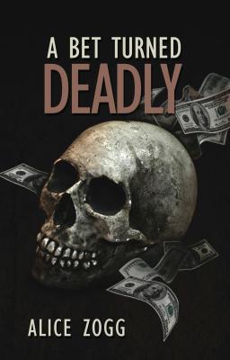 A Bet Turned Deadly - Alice Zogg 
