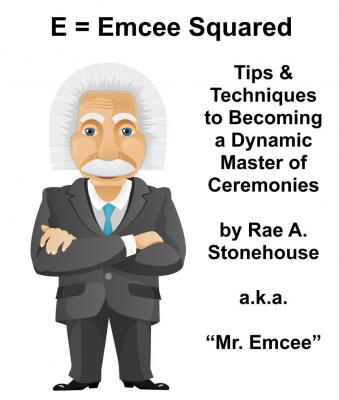 E = Emcee Squared: Tips & Techniques to Becoming a Dynamic Master of Ceremonies - Rae Stonehouse 