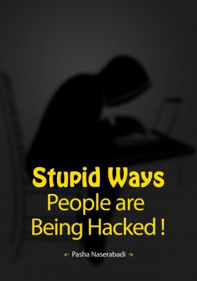 Stupid Ways People are Being Hacked! - Pasha Naserabadi 