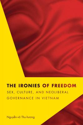 The Ironies of Freedom - Thu-huong Nguyen-vo Critical Dialogues in Southeast Asian Studies