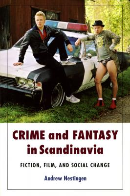 Crime and Fantasy in Scandinavia - Andrew Nestingen New Directions in Scandinavian Studies