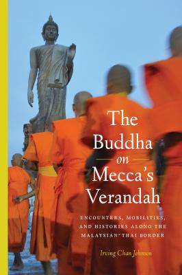 The Buddha on Mecca’s Verandah - Irving Chan Johnson Critical Dialogues in Southeast Asian Studies