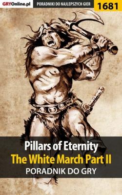 Pillars of Eternity: The White March Part II - Patryk Greniuk «Tyon» Poradniki do gier