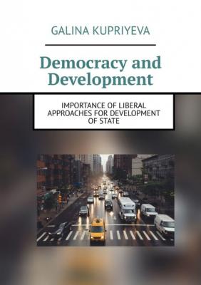 Democracy and Development. Importance of liberal approaches for development of State - Galina Kupriyeva 