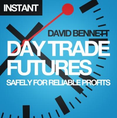 Day Trade Futures Safely For Reliable Profits - David Bennett Harriman Instants