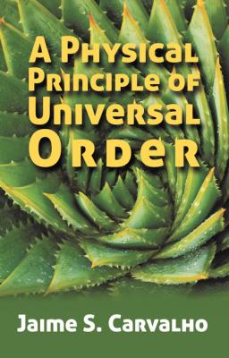 A Physical Principle of Universal Order - Jaime S. Carvalho 