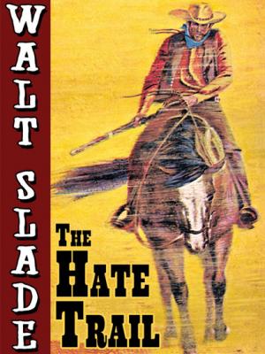 The Hate Trail: A Walt Slade Western - Bradford Scott 