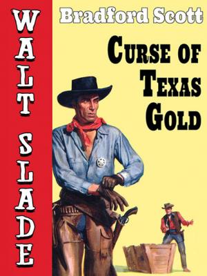 Curse of Texas Gold: A Walt Slade Western - Bradford Scott 