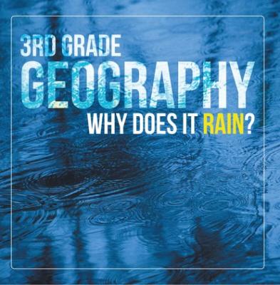 3rd Grade Geography: Why Does it Rain? - Baby Professor Children's Earth Sciences Books