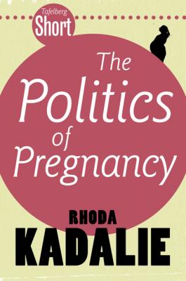Tafelberg Short: The Politics of Pregnancy - Rhoda Kadalie Tafelberg Kort/Tafelberg Short