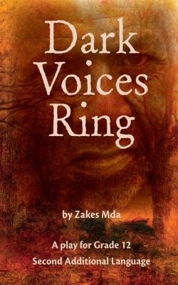 Dark Voices Ring: Grade 12 Second Additional Language - Zakes  Mda 