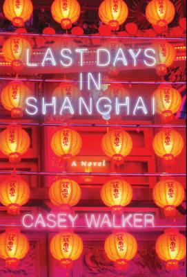 Last Days in Shanghai - Casey Walker 