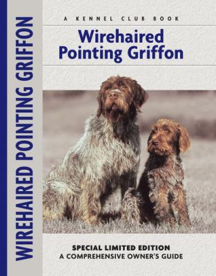 Wirehaired Pointing Griffon - Nikki  Moustaki Comprehensive Owner's Guide