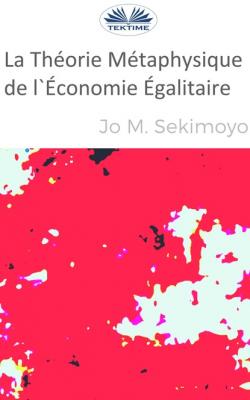 La Théorie Métaphysique De L'Économie Égalitaire - Jo M. Sekimonyo 