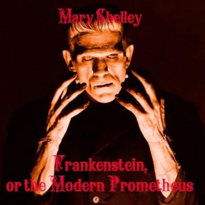 Frankenstein, or the Modern Prometheus - Мэри Шелли 