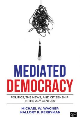 Mediated Democracy - Michael W. Wagner 