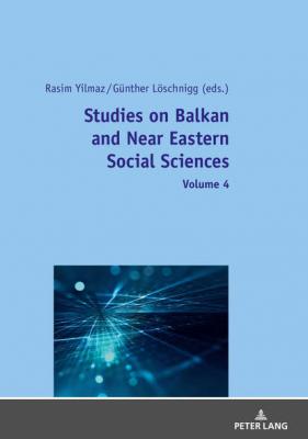 Studies on Balkan and Near Eastern Social Sciences: Volume 4 - Группа авторов 