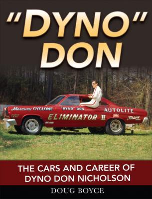 Dyno Don: The Cars and Career of Dyno Don Nicholson - Doug Boyce 