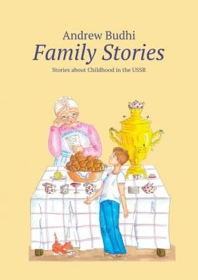 Family Stories. Stories about Childhood in the USSR - Andrew Budhi 
