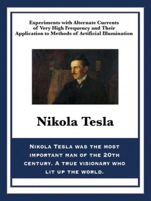 Experiments with Alternate Currents of Very High Frequency and Their Application to Methods of Artificial Illumination - Nikola Tesla 