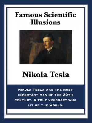 Famous Scientific Illusions - Nikola Tesla 