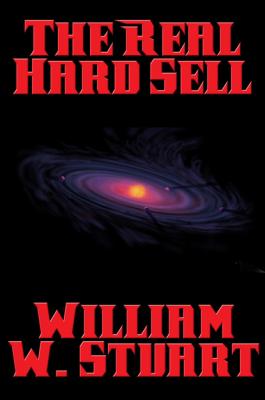 The Real Hard Sell - William W. Stuart 