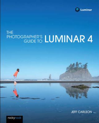 The Photographer's Guide to Luminar 4 - Jeff  Carlson 