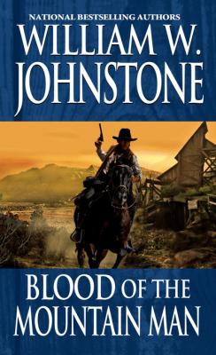 Blood Of The Mountain Man - William W. Johnstone Mountain Man
