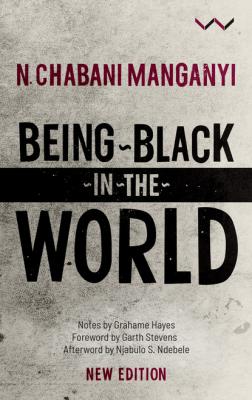 Being Black in the World - N. Chabani Manganyi 