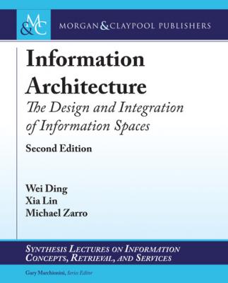 Information Architecture - Wei  Ding Synthesis Lectures on Information Concepts, Retrieval, and Services